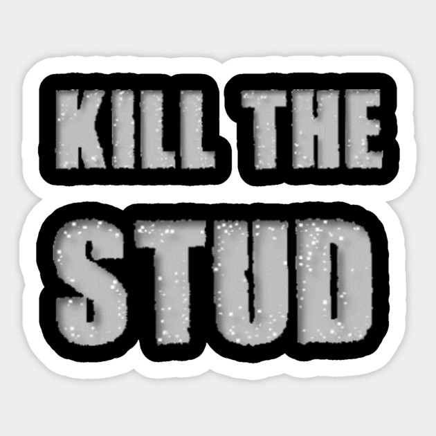 Kill the Stud